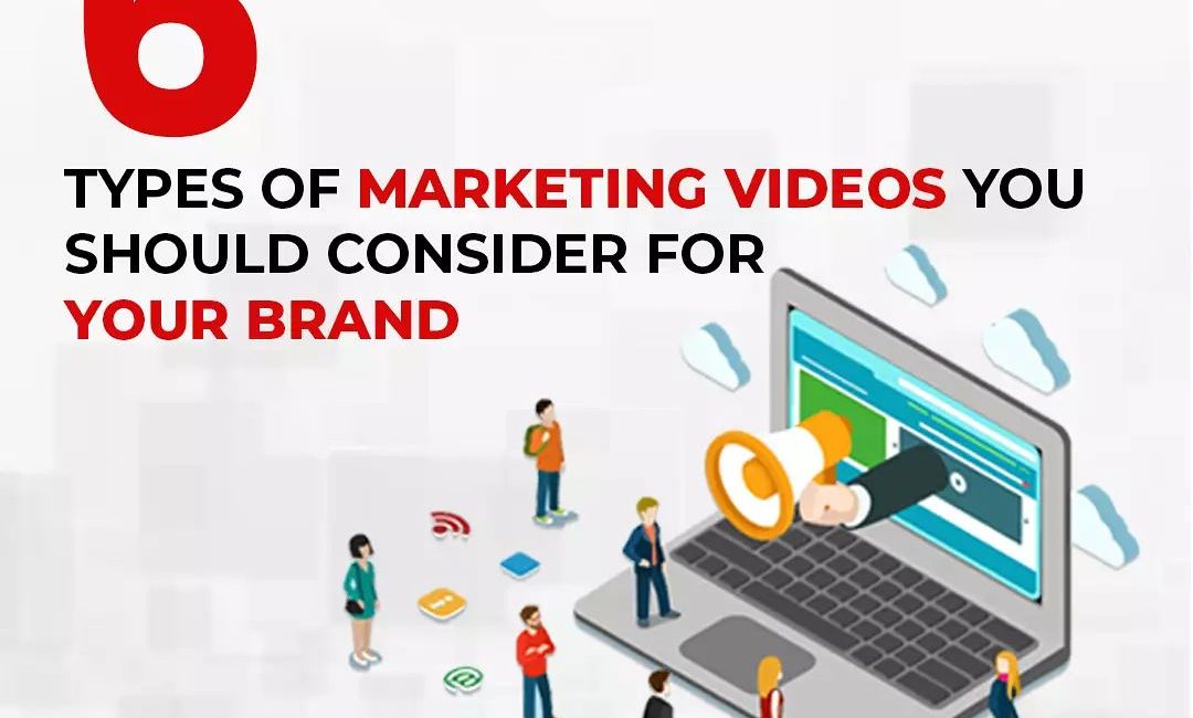 Six Types Of Marketing Videos You Should Consider For Your Brand