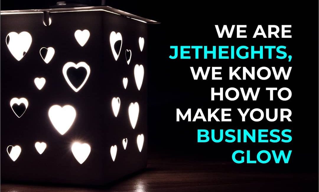 We Are Jetheights, We know How To Make Your Business Glow