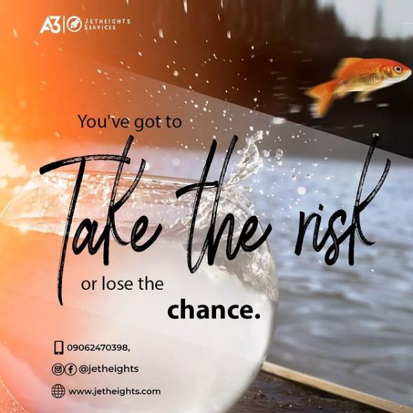 You’ve Got To Take The Risk Or Lose The Chance